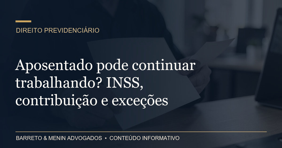 Aposentado pode continuar trabalhando? INSS, contribuição e exceções