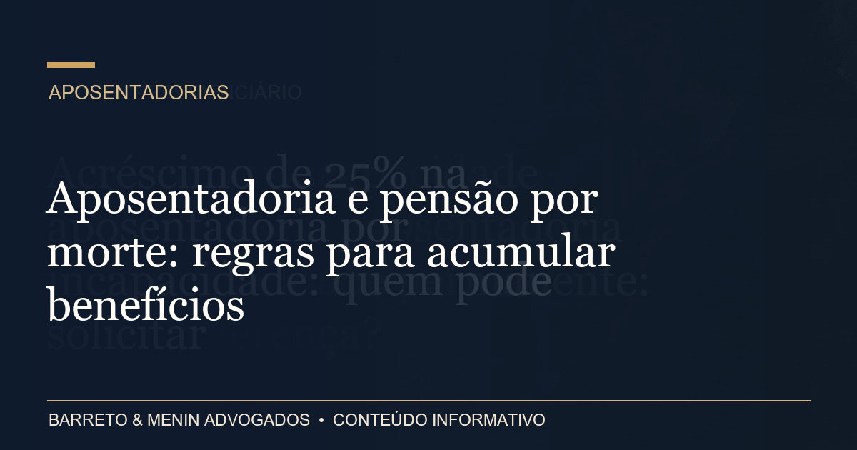 Aposentadoria e pensão por morte: regras para acumular benefícios