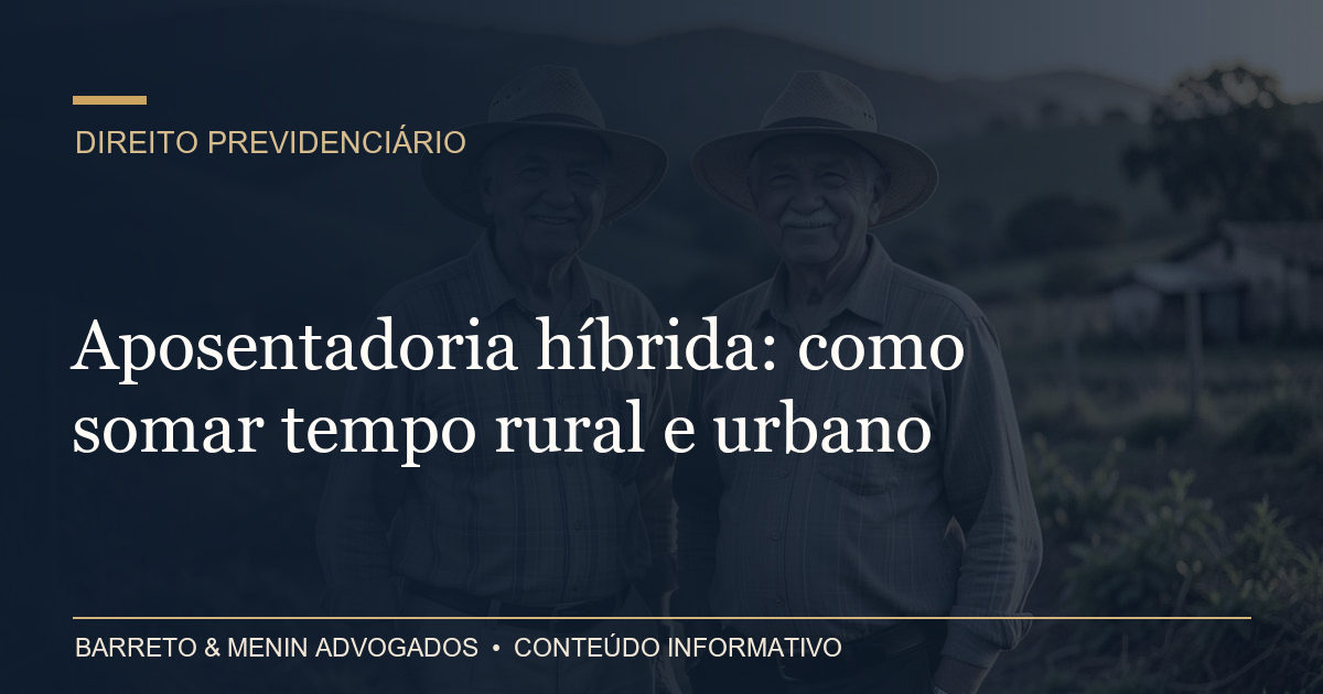 Aposentadoria híbrida: como somar tempo rural e urbano