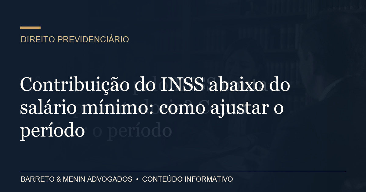 Contribuição do INSS abaixo do salário mínimo: como ajustar o período
