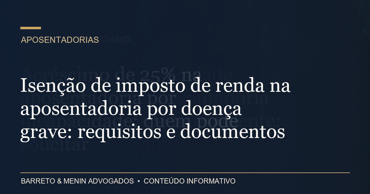 Isenção de imposto de renda na aposentadoria por doença grave: requisitos e documentos