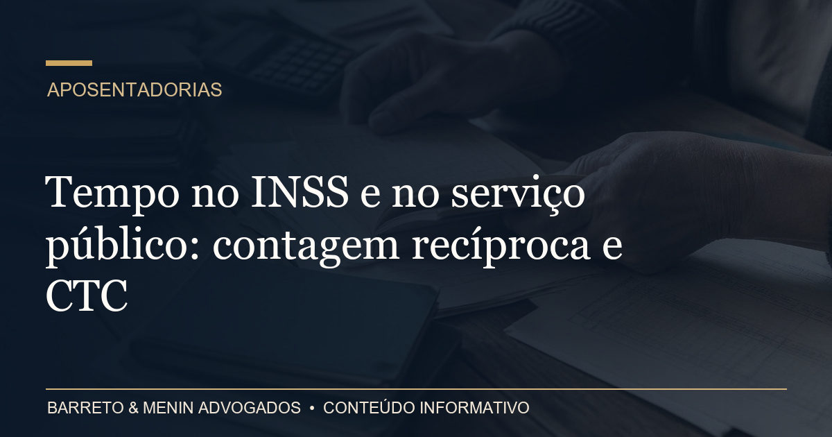 Tempo no INSS e no serviço público: contagem recíproca e CTC